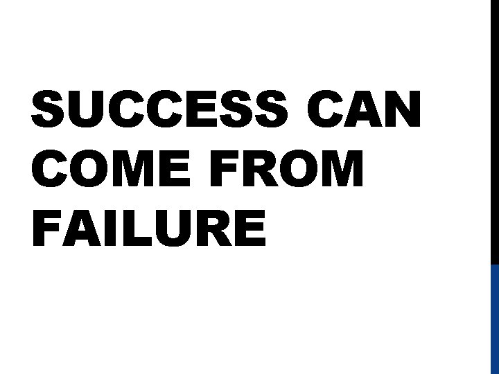 SUCCESS CAN COME FROM FAILURE 