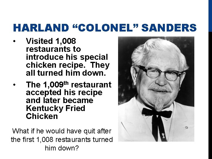 HARLAND “COLONEL” SANDERS • • Visited 1, 008 restaurants to introduce his special chicken