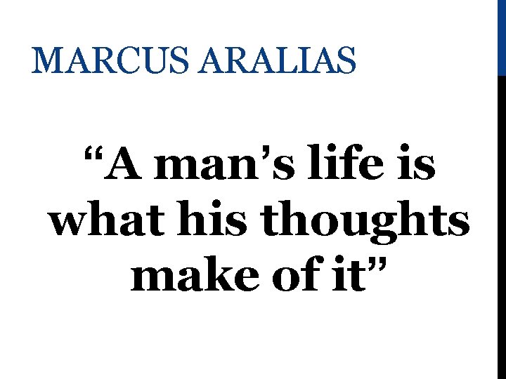 MARCUS ARALIAS “A man’s life is what his thoughts make of it” 