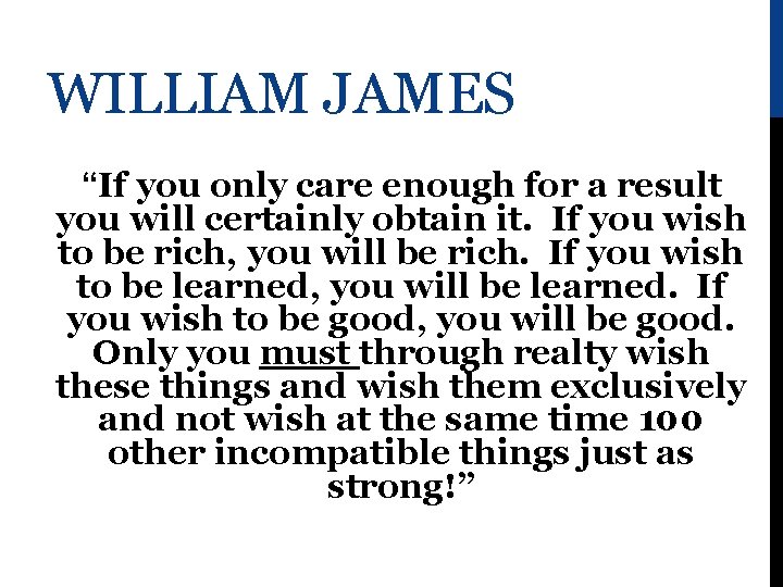 WILLIAM JAMES “If you only care enough for a result you will certainly obtain