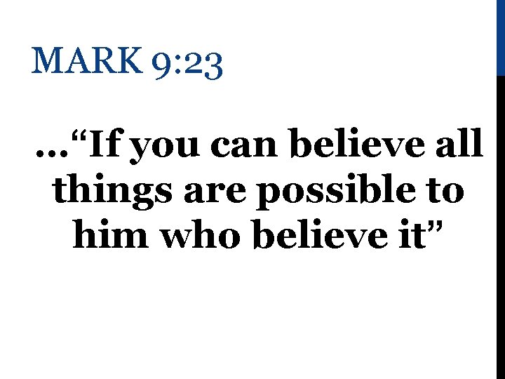 MARK 9: 23 …“If you can believe all things are possible to him who