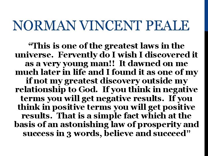 NORMAN VINCENT PEALE “This is one of the greatest laws in the universe. Fervently