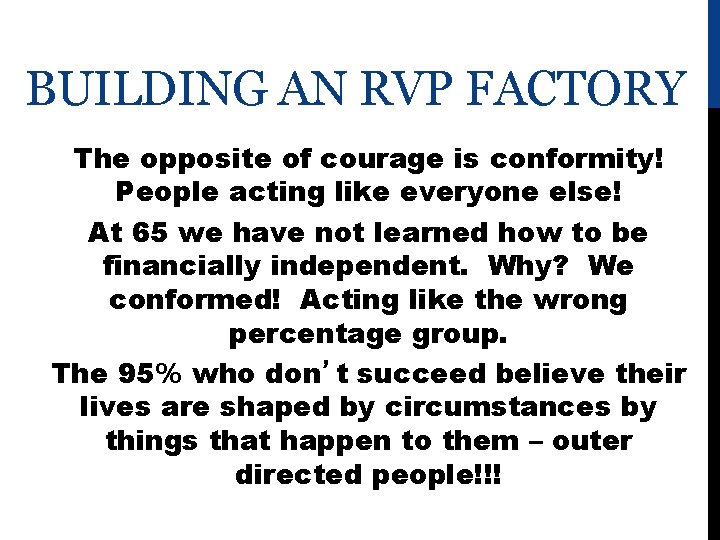 BUILDING AN RVP FACTORY The opposite of courage is conformity! People acting like everyone
