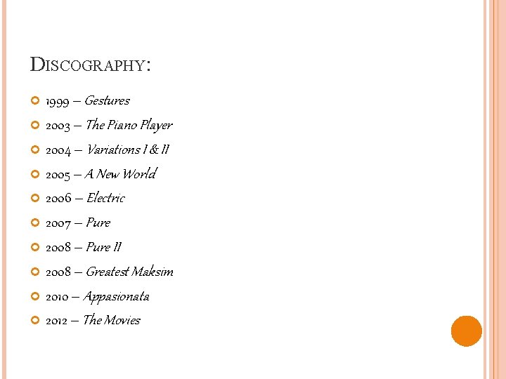 DISCOGRAPHY: 1999 – Gestures 2003 – The Piano Player 2004 – Variations I &