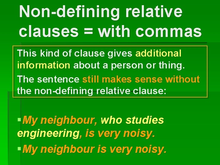 Non-defining relative clauses = with commas This kind of clause gives additional information about