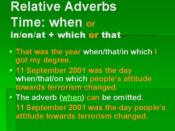 Relative Adverbs Time: when or in/on/at + which or that § That was the