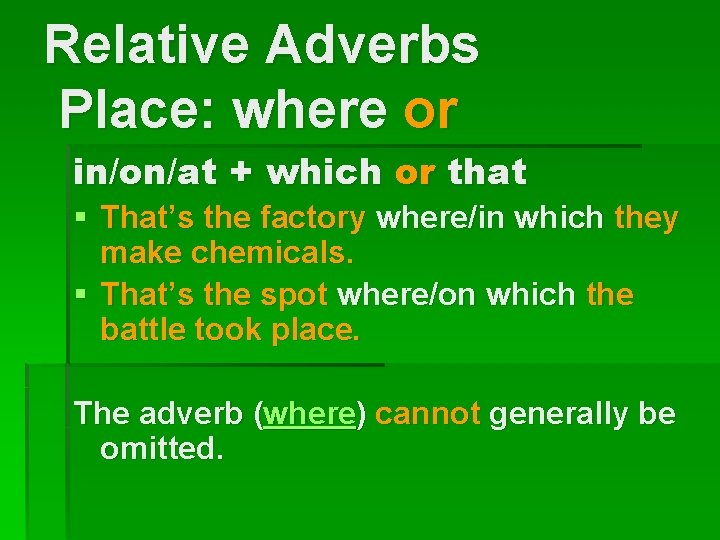 Relative Adverbs Place: where or in/on/at + which or that § That’s the factory