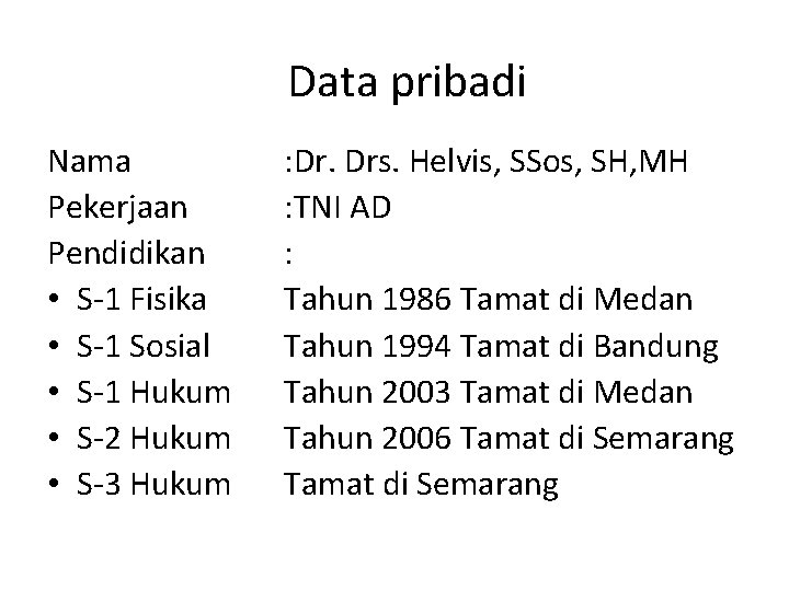 Data pribadi Nama Pekerjaan Pendidikan • S-1 Fisika • S-1 Sosial • S-1 Hukum