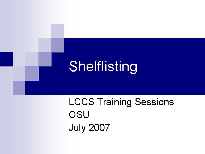 Shelflisting LCCS Training Sessions OSU July 2007 