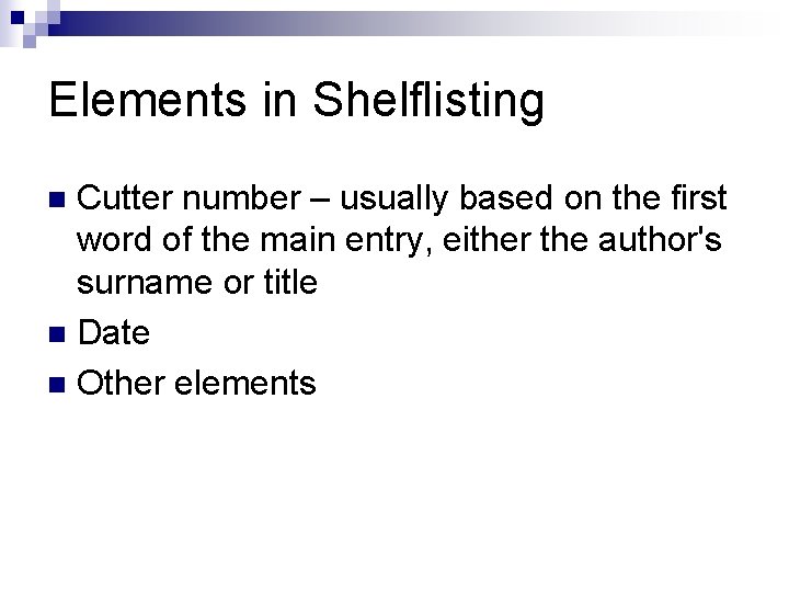 Elements in Shelflisting Cutter number – usually based on the first word of the