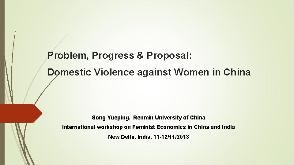 Problem, Progress & Proposal: Domestic Violence against Women in China Song Yueping, Renmin University