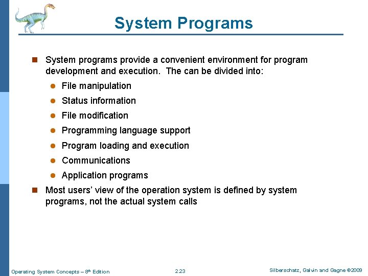 System Programs n System programs provide a convenient environment for program development and execution. System Programs n System programs provide a convenient environment for program development and execution.