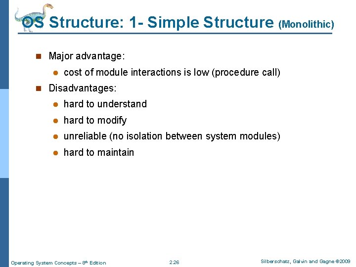OS Structure: 1 - Simple Structure (Monolithic) n Major advantage: l cost of module OS Structure: 1 - Simple Structure (Monolithic) n Major advantage: l cost of module