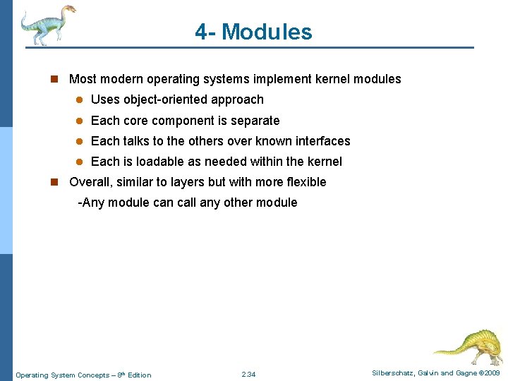4 - Modules n Most modern operating systems implement kernel modules l Uses object-oriented 4 - Modules n Most modern operating systems implement kernel modules l Uses object-oriented