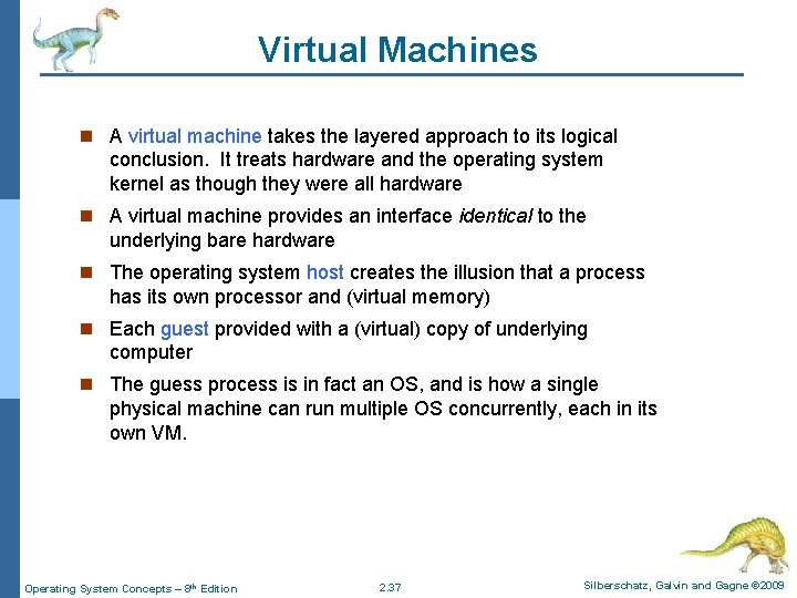 Virtual Machines n A virtual machine takes the layered approach to its logical conclusion. Virtual Machines n A virtual machine takes the layered approach to its logical conclusion.