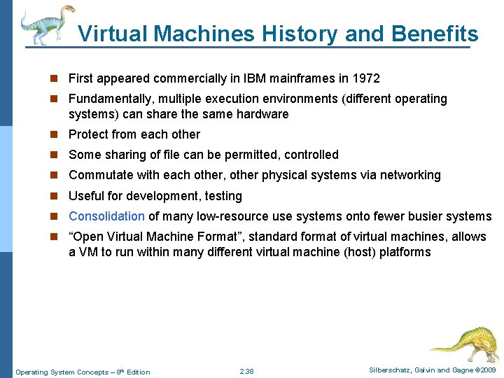 Virtual Machines History and Benefits n First appeared commercially in IBM mainframes in 1972 Virtual Machines History and Benefits n First appeared commercially in IBM mainframes in 1972