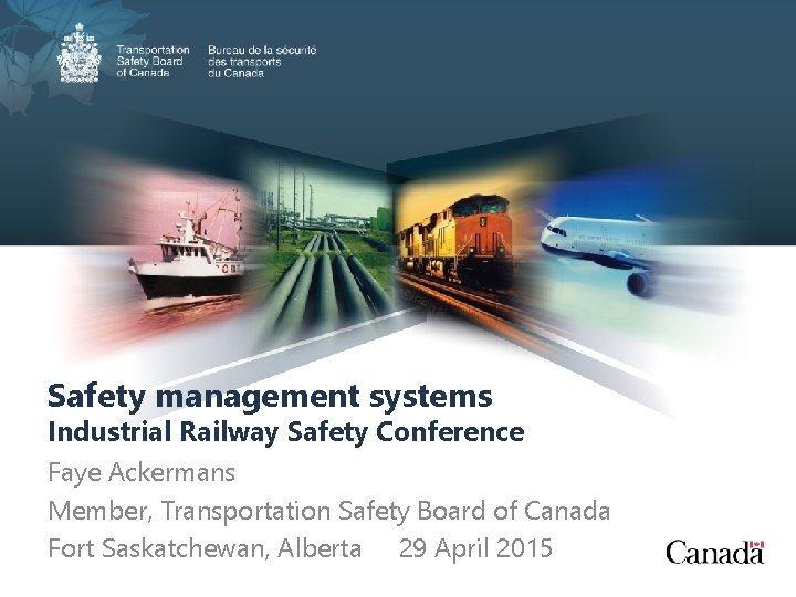 Safety management systems Industrial Railway Safety Conference Faye Ackermans Member, Transportation Safety Board of