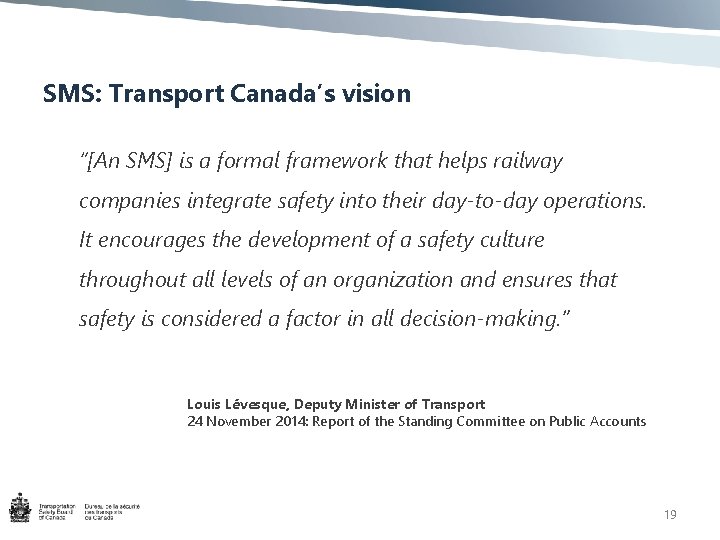 SMS: Transport Canada’s vision “[An SMS] is a formal framework that helps railway companies