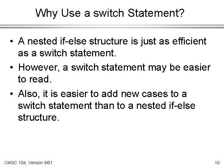 Why Use a switch Statement? • A nested if-else structure is just as efficient