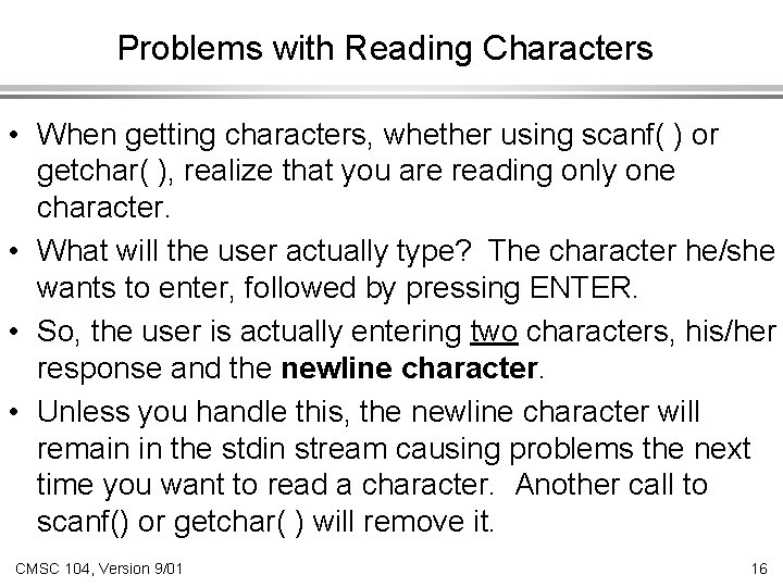 Problems with Reading Characters • When getting characters, whether using scanf( ) or getchar(