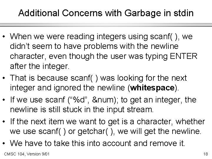 Additional Concerns with Garbage in stdin • When we were reading integers using scanf(