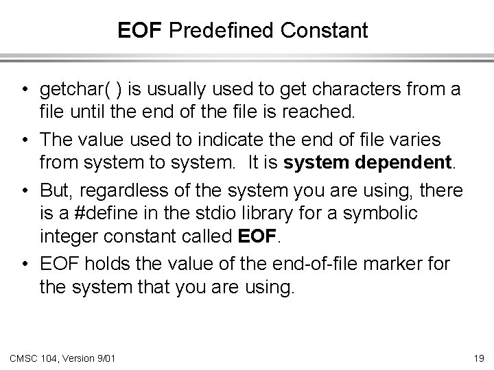 EOF Predefined Constant • getchar( ) is usually used to get characters from a