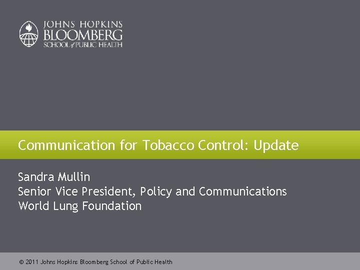 Communication for Tobacco Control: Update Sandra Mullin Senior Vice President, Policy and Communications World