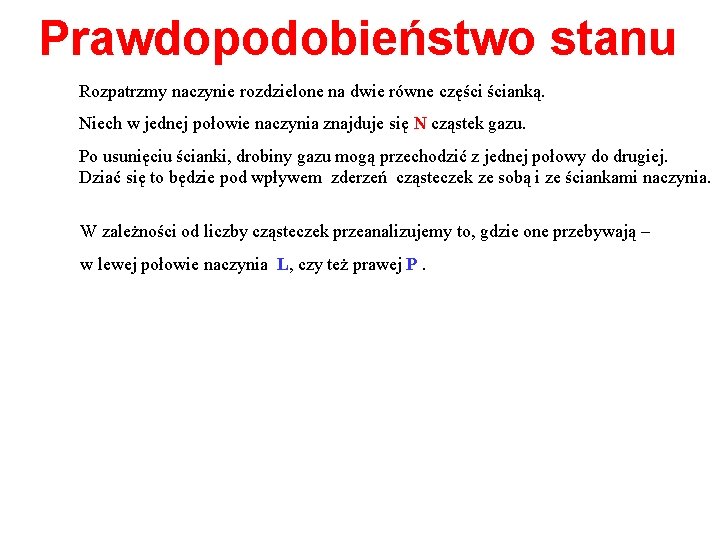 Prawdopodobieństwo stanu Rozpatrzmy naczynie rozdzielone na dwie równe części ścianką. Niech w jednej połowie