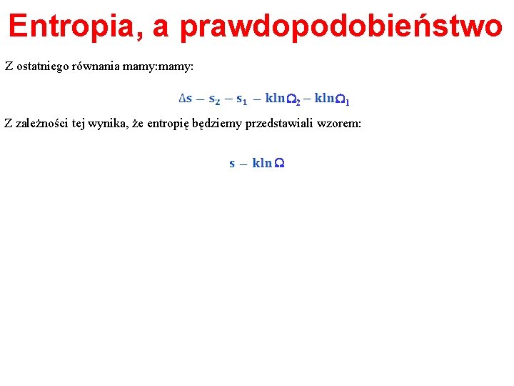 Entropia, a prawdopodobieństwo Z ostatniego równania mamy: W 2 W 1 Z zależności tej