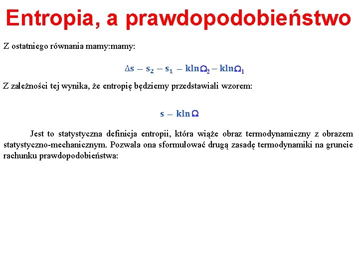 Entropia, a prawdopodobieństwo Z ostatniego równania mamy: W 2 W 1 Z zależności tej