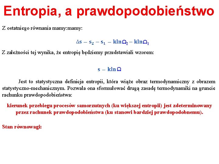 Entropia, a prawdopodobieństwo Z ostatniego równania mamy: W 2 W 1 Z zależności tej