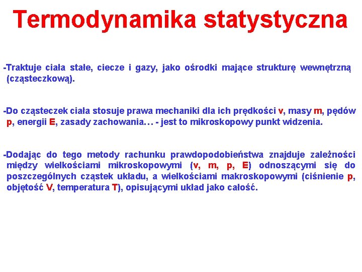 Termodynamika statystyczna -Traktuje ciała stałe, ciecze i gazy, jako ośrodki mające strukturę wewnętrzną (cząsteczkową).