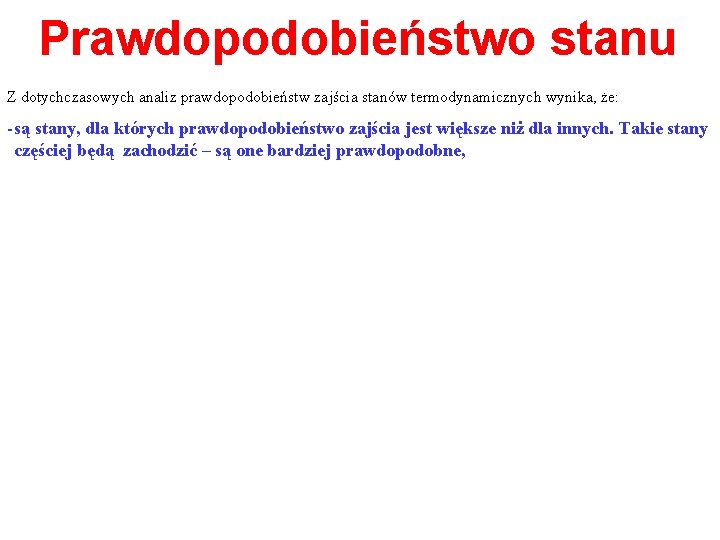Prawdopodobieństwo stanu Z dotychczasowych analiz prawdopodobieństw zajścia stanów termodynamicznych wynika, że: - są stany,
