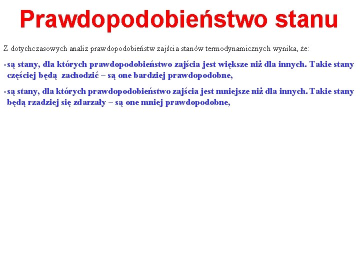 Prawdopodobieństwo stanu Z dotychczasowych analiz prawdopodobieństw zajścia stanów termodynamicznych wynika, że: - są stany,