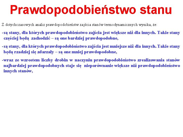 Prawdopodobieństwo stanu Z dotychczasowych analiz prawdopodobieństw zajścia stanów termodynamicznych wynika, że: - są stany,