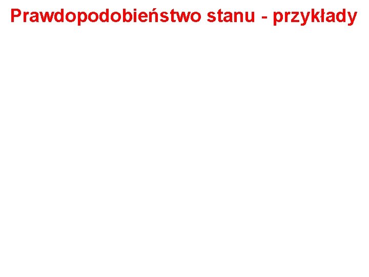 Prawdopodobieństwo stanu - przykłady 