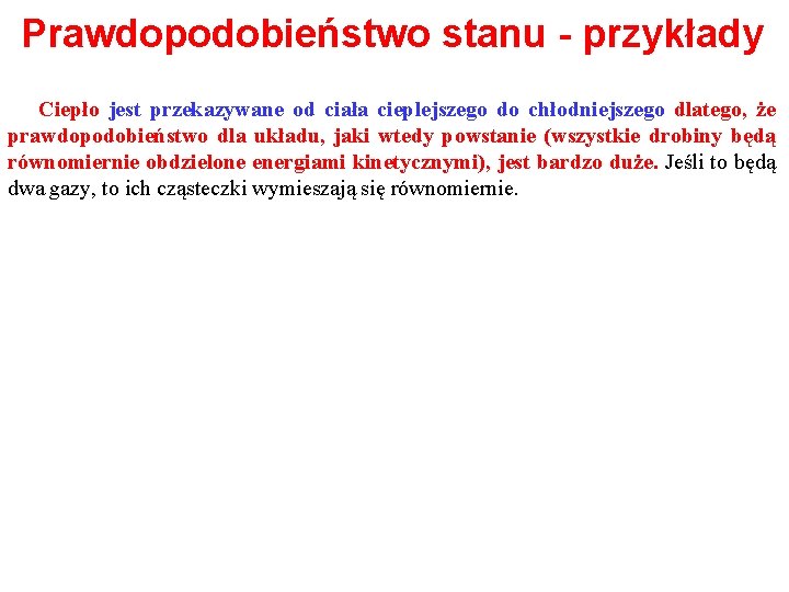 Prawdopodobieństwo stanu - przykłady Ciepło jest przekazywane od ciała cieplejszego do chłodniejszego dlatego, że