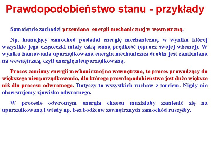Prawdopodobieństwo stanu - przykłady Samoistnie zachodzi przemiana energii mechanicznej w wewnętrzną. Np. hamujący samochód