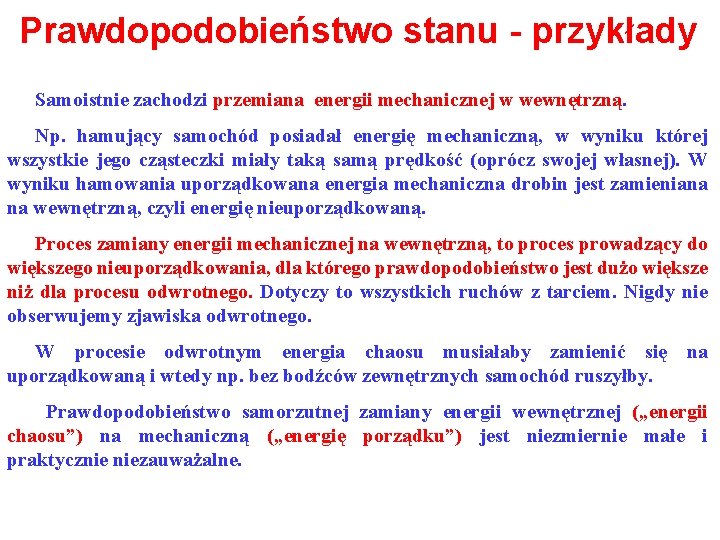 Prawdopodobieństwo stanu - przykłady Samoistnie zachodzi przemiana energii mechanicznej w wewnętrzną. Np. hamujący samochód