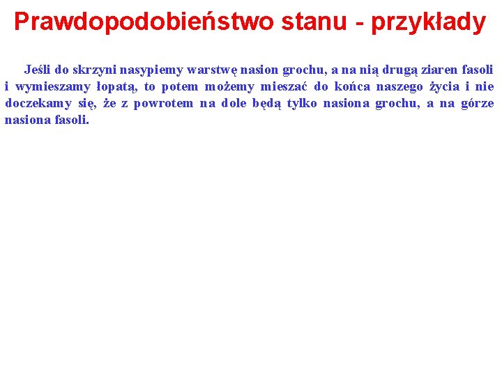 Prawdopodobieństwo stanu - przykłady Jeśli do skrzyni nasypiemy warstwę nasion grochu, a na nią