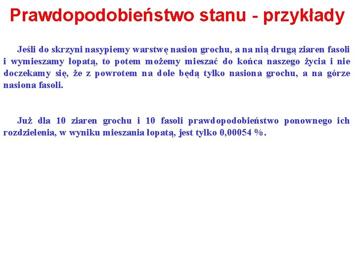 Prawdopodobieństwo stanu - przykłady Jeśli do skrzyni nasypiemy warstwę nasion grochu, a na nią