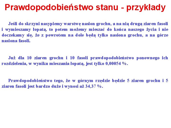 Prawdopodobieństwo stanu - przykłady Jeśli do skrzyni nasypiemy warstwę nasion grochu, a na nią
