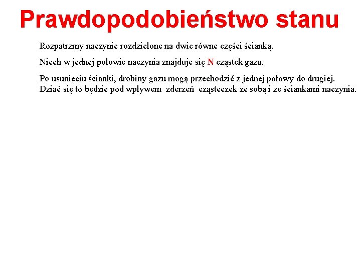 Prawdopodobieństwo stanu Rozpatrzmy naczynie rozdzielone na dwie równe części ścianką. Niech w jednej połowie