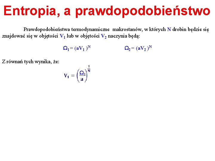 Entropia, a prawdopodobieństwo Prawdopodobieństwa termodynamiczne makrostanów, w których N drobin będzie się znajdować się