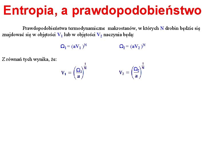 Entropia, a prawdopodobieństwo Prawdopodobieństwa termodynamiczne makrostanów, w których N drobin będzie się znajdować się