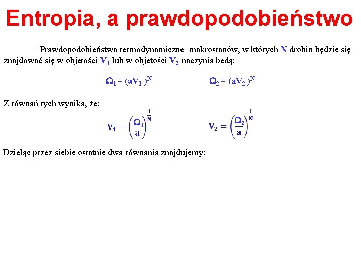 Entropia, a prawdopodobieństwo Prawdopodobieństwa termodynamiczne makrostanów, w których N drobin będzie się znajdować się