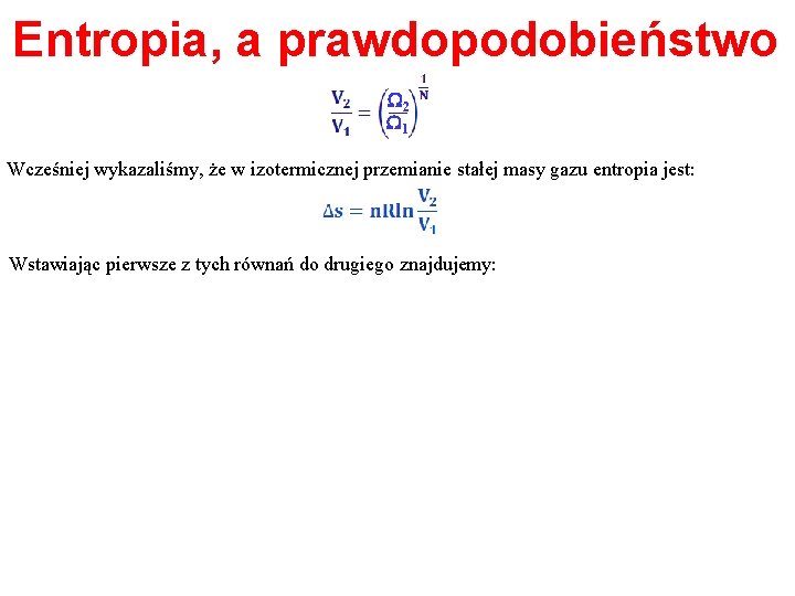 Entropia, a prawdopodobieństwo W 2 W 1 Wcześniej wykazaliśmy, że w izotermicznej przemianie stałej
