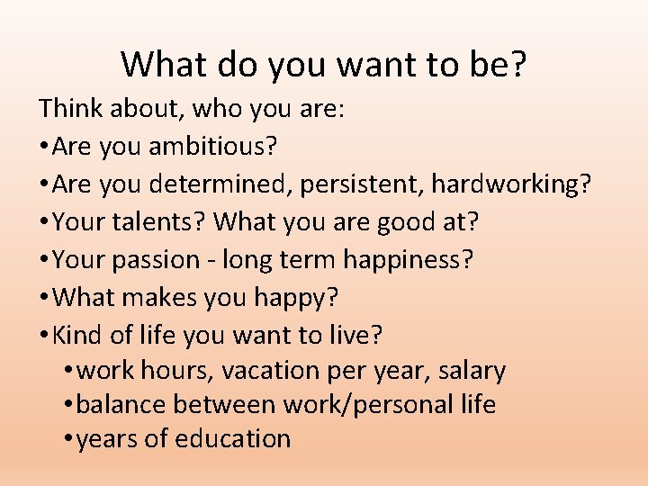 What do you want to be? Think about, who you are: • Are you What do you want to be? Think about, who you are: • Are you