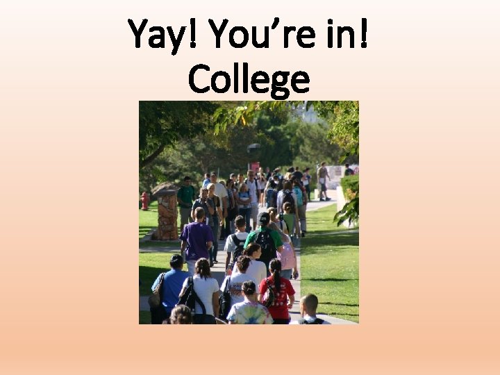 Yay! You’re in! College Yay! You’re in! College