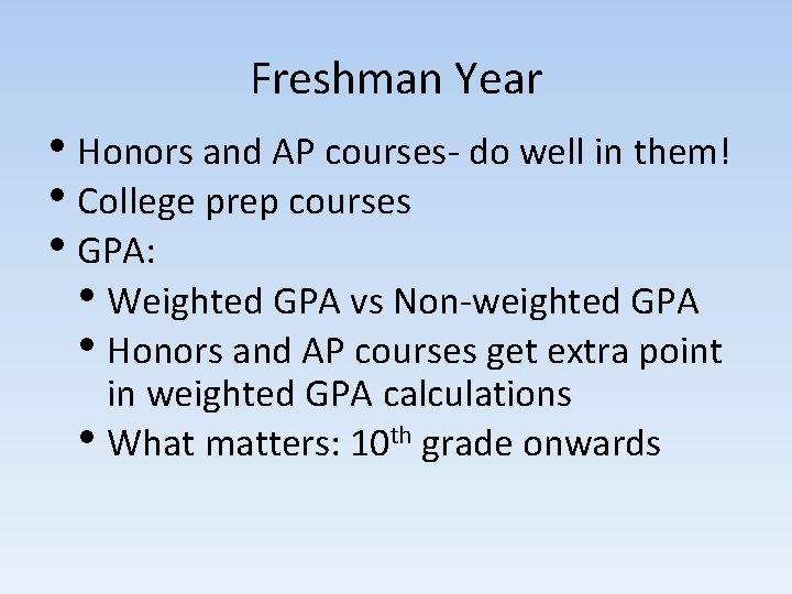 Freshman Year • Honors and AP courses- do well in them! • College prep Freshman Year • Honors and AP courses- do well in them! • College prep
